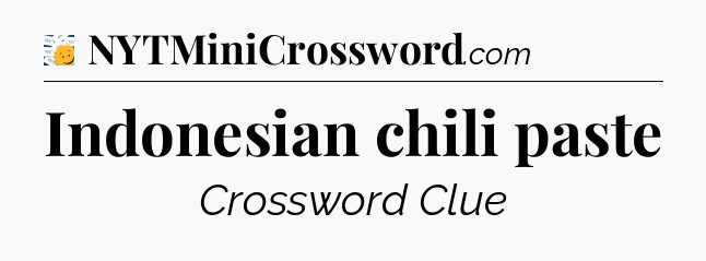 Indonesian chili paste - 7 Little Words