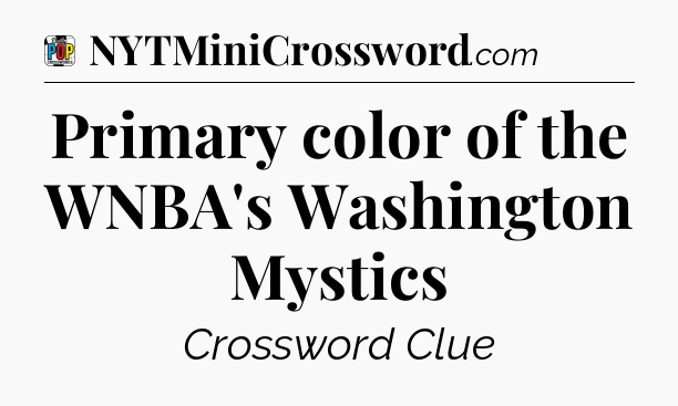 Primary color of the WNBA's Washington Mystics Crossword Clue