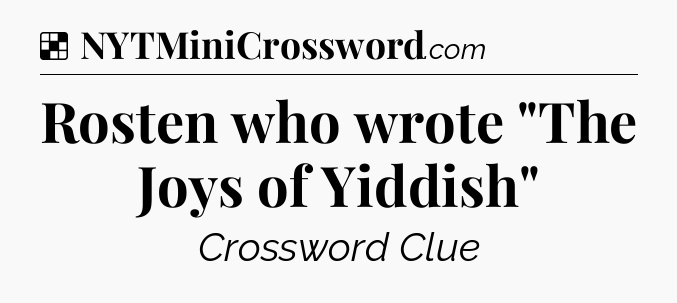 Solution: Rosten who wrote 