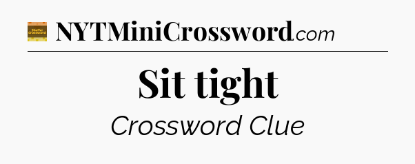 Sit tight - Eugene Sheffer Crossword