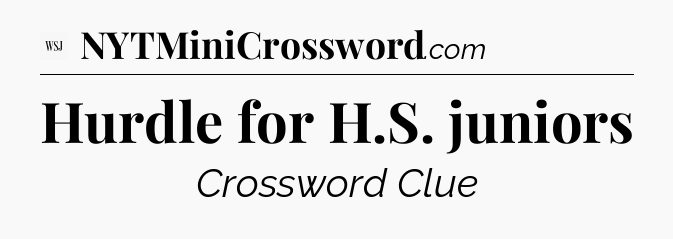 Hurdle for H.S. juniors - WSJ Crossword