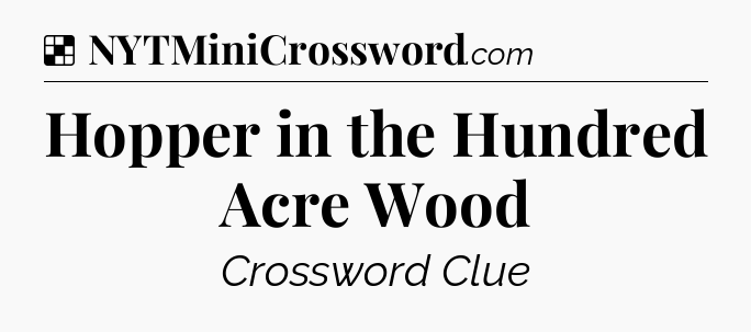 Solution: Hopper in the Hundred Acre Wood - NYT Crossword