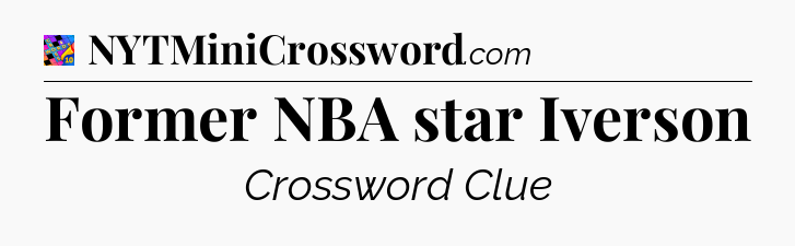 Former NBA star Iverson Crossword Clue
