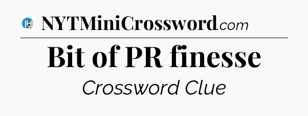 Bit of PR finesse Crossword Clue