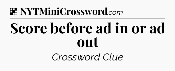 Solution: Score before ad in or ad out - NYT Crossword
