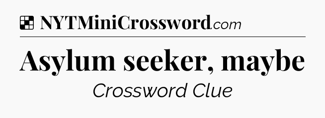 Solution: Asylum seeker, maybe - NYT Crossword