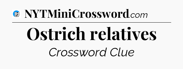 Ostrich relatives Crossword Clue
