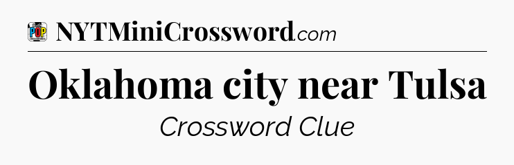 Oklahoma city near Tulsa Crossword Clue