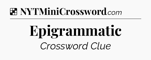 Solution: Epigrammatic - NYT Crossword