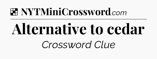 Solution: Alternative to cedar - NYT Crossword