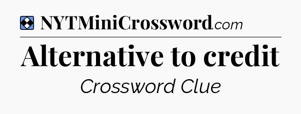 Solution: Alternative to credit - NYT Mini Crossword