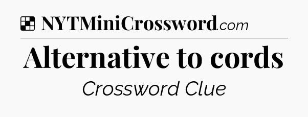 Solution: Alternative to cords - NYT Crossword