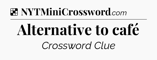 Solution: Alternative to café - NYT Crossword