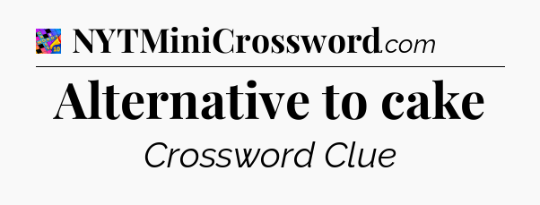 Alternative to cake Crossword Clue