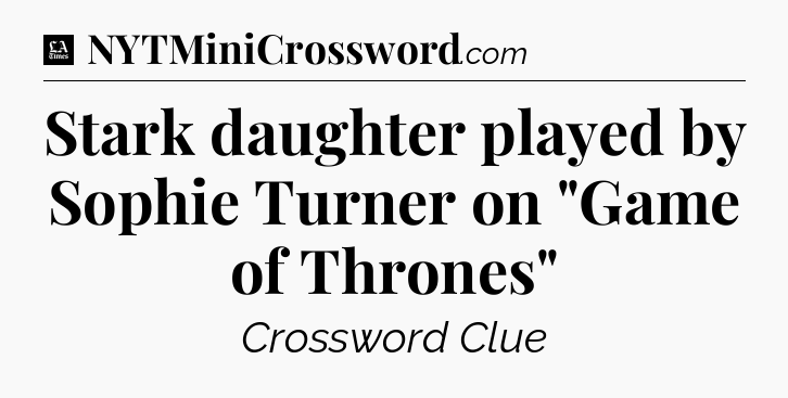 Stark daughter played by Sophie Turner on 