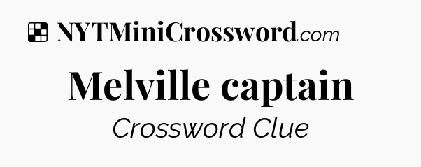 Solution: Melville captain - NYT Crossword