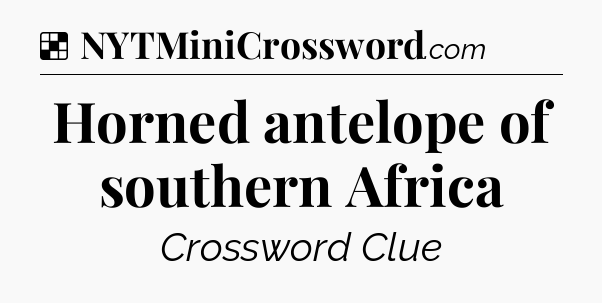 Solution: Horned antelope of southern Africa - NYT Crossword