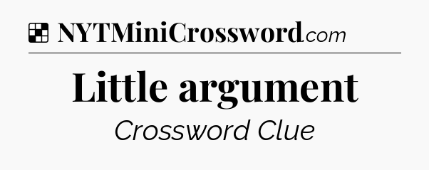 Solution: Little argument - NYT Crossword