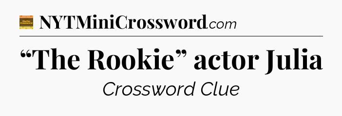 “The Rookie” actor Julia - Eugene Sheffer Crossword