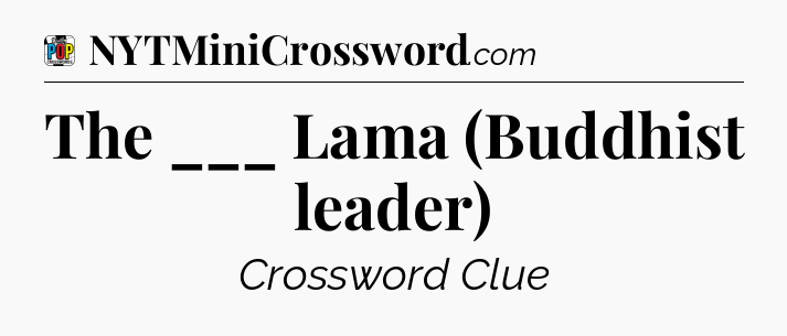 The ___ Lama (Buddhist leader) Crossword Clue