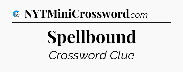 Spellbound Crossword Clue
