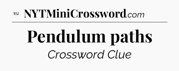 Pendulum paths - WSJ Crossword