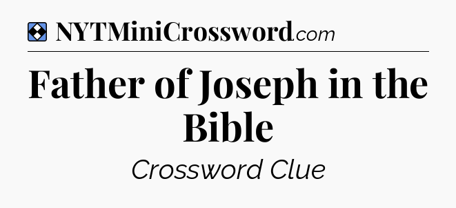 Solution: Father of Joseph in the Bible - NYT Mini Crossword