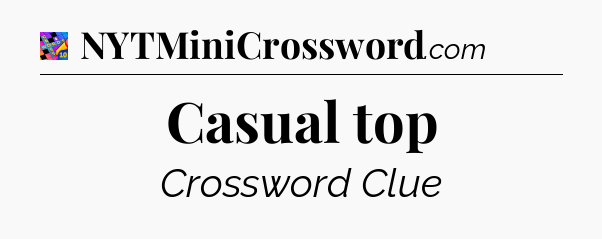 Casual top Crossword Clue
