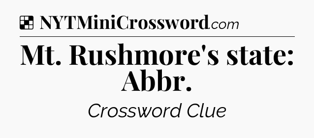Solution: Mt. Rushmore's state: Abbr - NYT Crossword