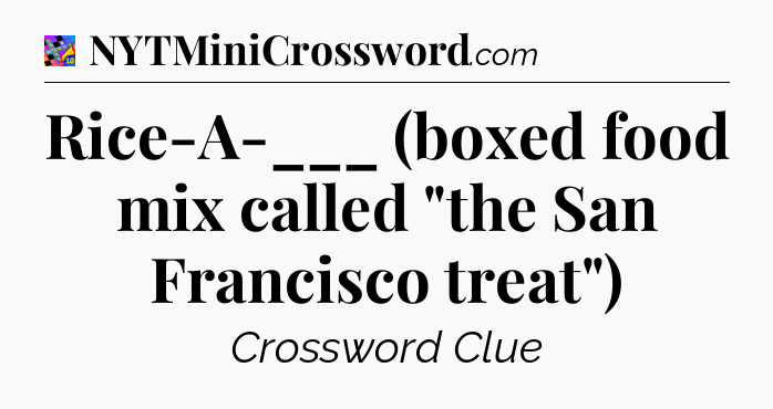 Rice-A-___ (boxed food mix called 