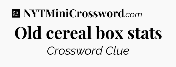 Old cereal box stats - LA Times Crossword