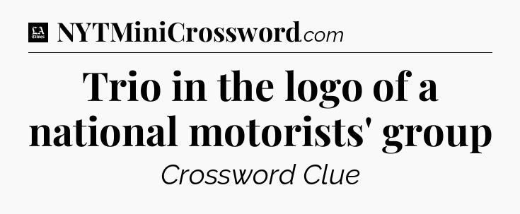 Trio in the logo of a national motorists' group - LA Times Crossword