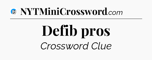 Defib pros Crossword Clue