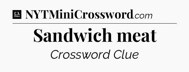 Sandwich meat - LA Times Crossword