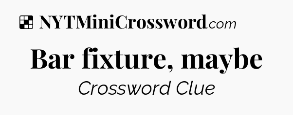 Solution: Bar fixture, maybe - NYT Crossword