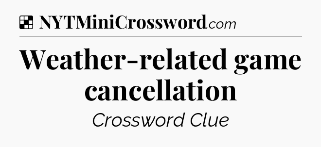 Solution: Weather-related game cancellation - NYT Crossword