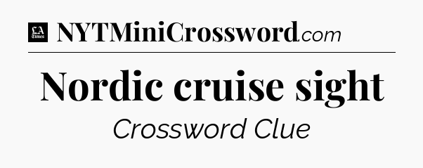 Nordic cruise sight - LA Times Crossword