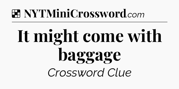 Solution: It might come with baggage - NYT Crossword