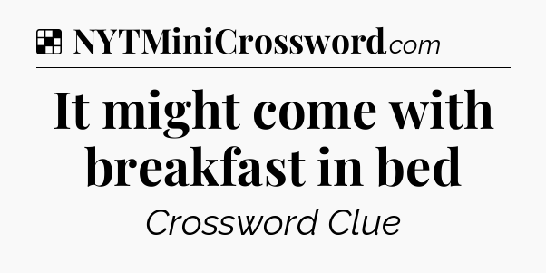 Solution: It might come with breakfast in bed - NYT Crossword