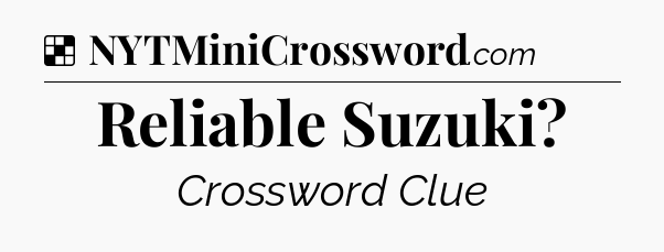 Solution: Reliable Suzuki - NYT Crossword