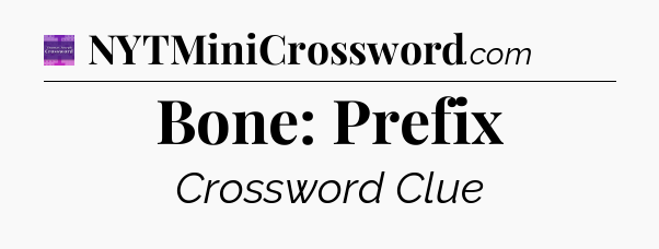 Bone: Prefix - Thomas Joseph Crossword