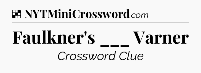 Solution: Faulkner's ___ Varner - NYT Crossword