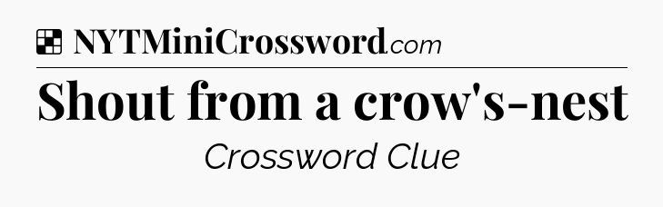 Solution: Shout from a crow's-nest - NYT Crossword