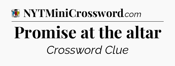 Promise at the altar Crossword Clue