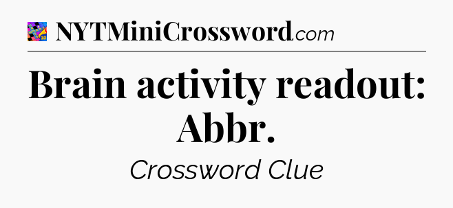 Brain activity readout: Abbr Crossword Clue