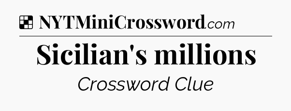 Solution: Sicilian's millions - NYT Crossword