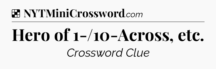 Solution: Hero of 1-/10-Across, etc - NYT Crossword