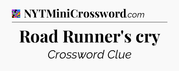 Road Runner's cry Crossword Clue