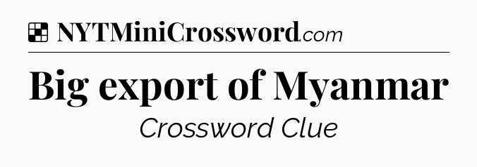 Solution: Big export of Myanmar - NYT Crossword