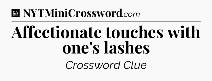 Affectionate touches with one's lashes - LA Times Crossword